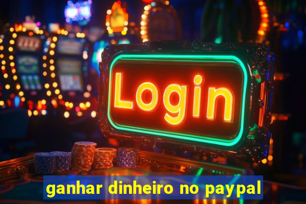 ganhar dinheiro no paypal